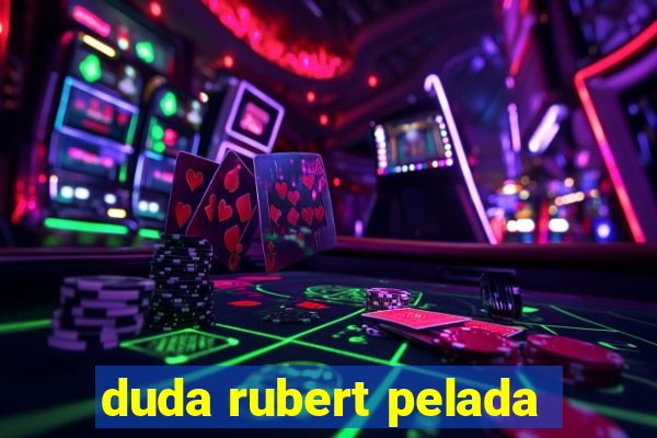 duda rubert pelada